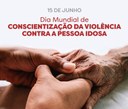 DIA MUNDIAL DE CONSCIENTIZAÇÃO DA VIOLÊNCIA CONTRA A PESSOA IDOSA