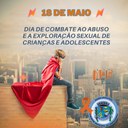  Dia Nacional de Combate ao Abuso e à Exploração Sexual de Crianças e Adolescentes.